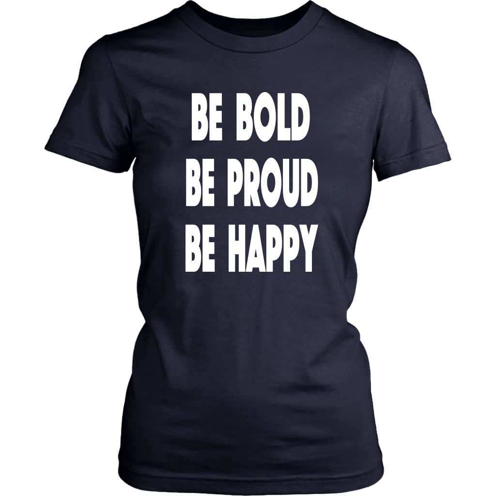 Be Bold, Be Proud, Be Happy- Ladies