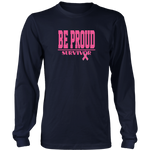 Be Proud - Breast Cancer Survivor - Unsisex Longsleeve Shirt