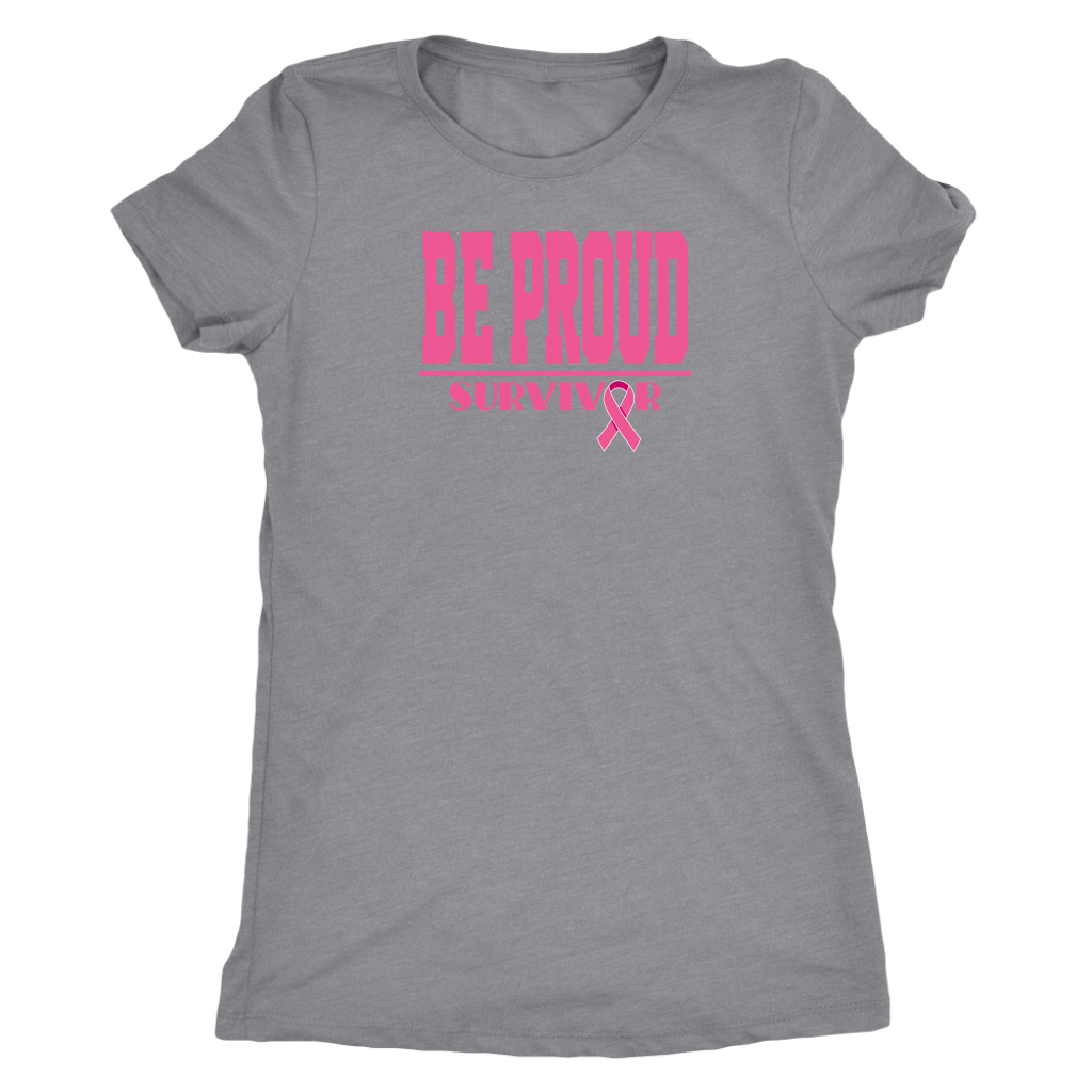 Be Proud - Breast Cancer Survivor - Ladies