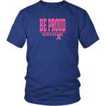 Be Proud - Breast Cancer Survivor - Unisex