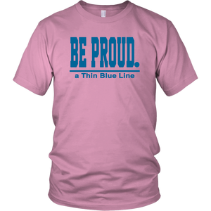 Be Proud - a Thin Blue Line - Unisex