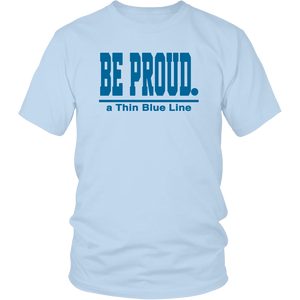 Be Proud - a Thin Blue Line - Unisex