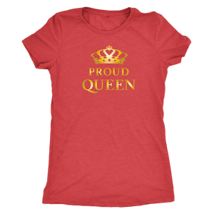 Proud Queen - Royalty - Limited Edition Ladies T-Shirt