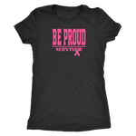 Be Proud - Breast Cancer Survivor - Ladies