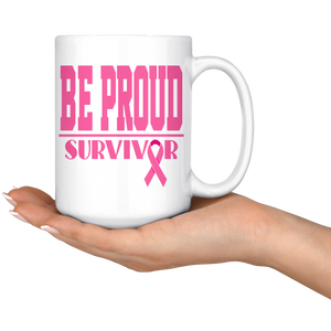 Be Proud - Breast Cancer Survivor - Mug