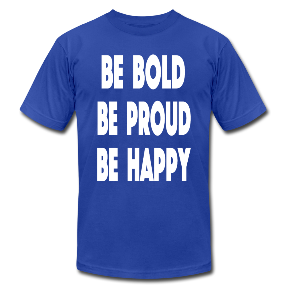 Be Bold, Be Proud, Be Happy - royal blue