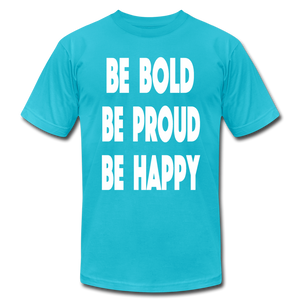 Be Bold, Be Proud, Be Happy - turquoise