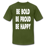 Be Bold, Be Proud, Be Happy - olive