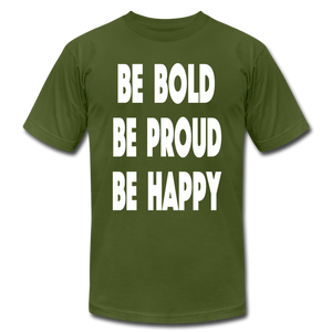 Be Bold, Be Proud, Be Happy - olive