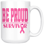 Be Proud - Breast Cancer Survivor - Mug